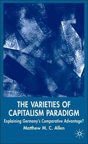 The Varieties of Capitalism Paradigm: Explaining Germany's Comparative Advantage? de M. Allen