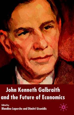 John Kenneth Galbraith and the Future of Economics de B. Laperche