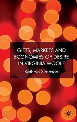 Gifts, Markets and Economies of Desire in Virginia Woolf de K. Simpson