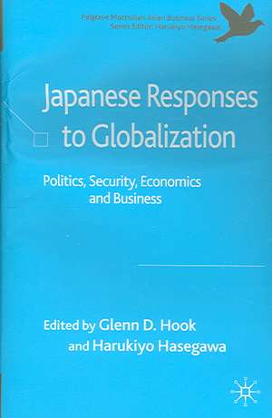 Japanese Responses to Globalization: Politics, Security, Economics and Business de G. Hook