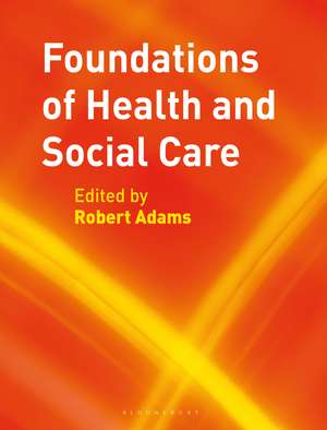 Foundations of Health and Social Care de Robert Adams