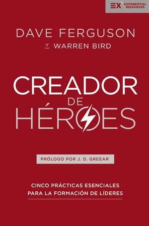 Creador de héroes: Cinco prácticas esenciales para la formación de líderes de Dave Ferguson