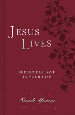 Jesus Lives Devotional: Seeing His Love in Your Life de Sarah Young