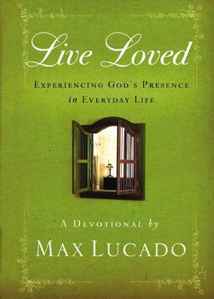 Live Loved: Experiencing God's Presence in Everyday Life (a 150-Day Devotional) de Max Lucado