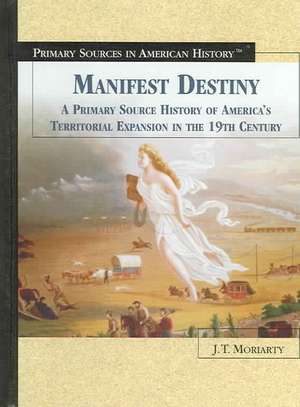 Manifest Destiny: A Primary Source History of America's Territorial Expansion in the 19th Century de Jesse Jarnow