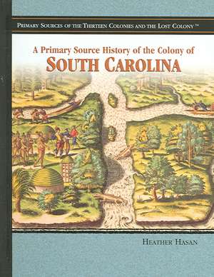 A Primary Source History of the Colony of South Carolina de Heather Hasan