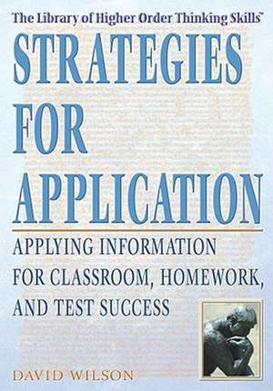 Strategies for Application: Applying Information for Classroom, Homework, and Test Success de David Wilson