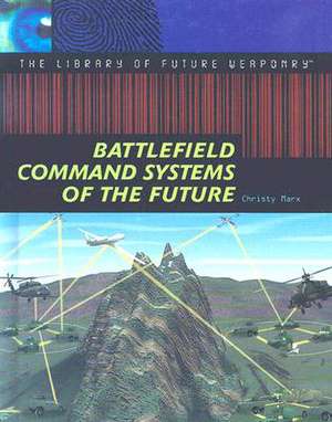 Battlefield Command Systems of the Future de Christy Marx