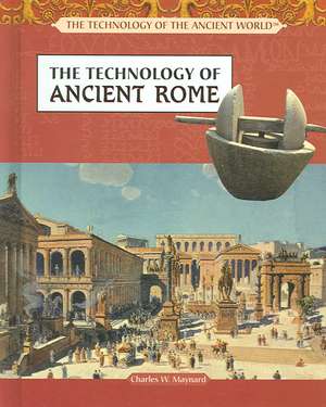 The Technology of Ancient Rome de Charles W. Maynard