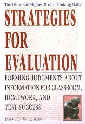 Strategies for Evaluation: Forming Judgments about Information for Classroom, Homework, and Test Success de David Wilson