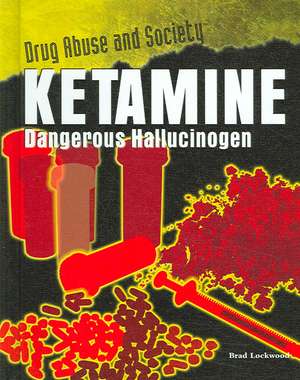 Ketamine: Dangerous Hallucinogen de Brad Lockwood