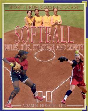 Softball: Rules, Tips, Strategy, and Safety de Adam B. Hofstetter