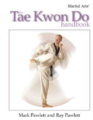 The Tae Kwon Do Handbook de Mark Pawlett