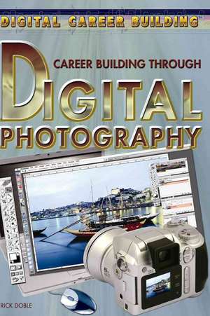 Career Building Through Digital Photography de Rick Doble