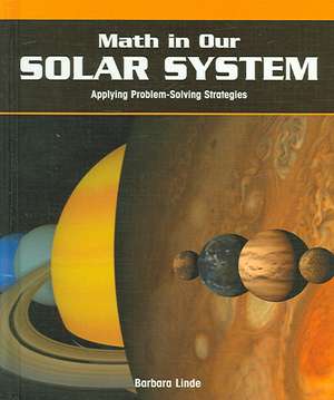 Math in Our Solar System: Applying Problem-Solving Strategies de Barbara M. Linde