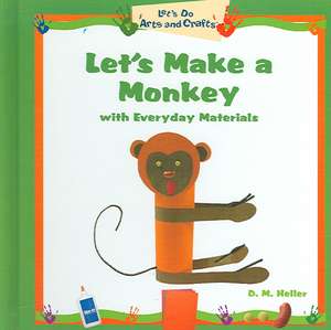 Let's Make a Monkey with Everyday Materials de D. M. Heller