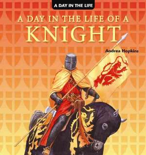 A Day in the Life of a Knight de Andrea Hopkins