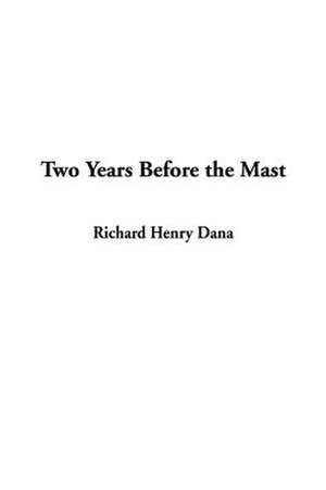 Two Years Before the Mast de RICHARD HENRY JR. DANA