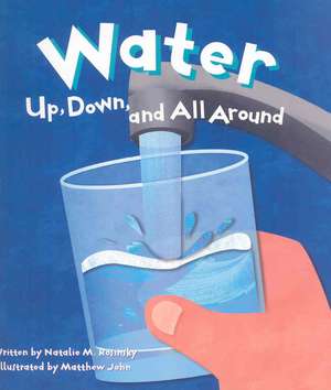 Water: Up, Down, and All Around de Natalie M. Rosinsky