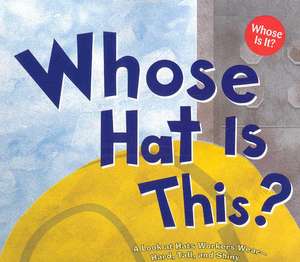 Whose Hat Is This?: A Look at Hats Workers Wear - Hard, Tall, and Shiny de Sharon Katz Cooper