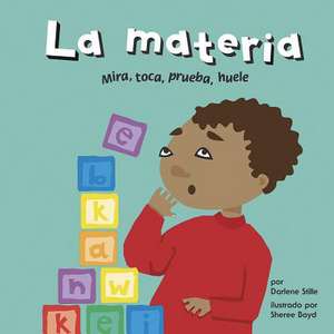 La Materia: Mira, Toca, Prueba, Huele de Darlene R. Stille