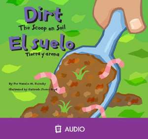 Dirt/El Suelo: The Scoop on Soil/Tierra y Arena de Natalie M. Rosinsky