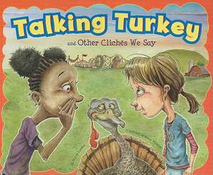 Talking Turkey and Other Cliches We Say de Nancy Loewen