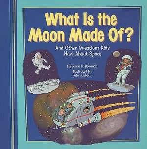 What Is the Moon Made Of?: And Other Questions Kids Have about Space de Donna H. Bowman