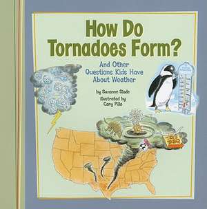 How Do Tornadoes Form?: And Other Questions Kids Have about Weather de Suzanne Slade