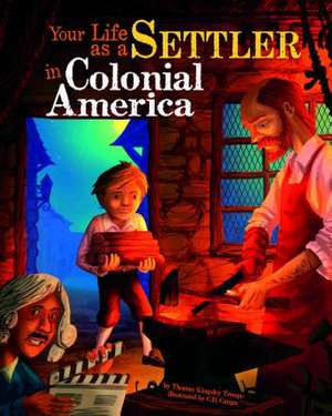 Your Life as a Settler in Colonial America de Thomas Kingsley Troupe