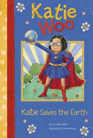 Katie Saves the Earth de Fran Manushkin