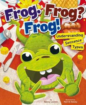 Frog. Frog? Frog!: Understanding Sentence Types de Nancy Loewen
