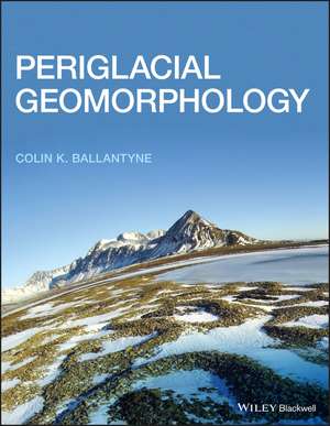 Periglacial Geomorphology de CK Ballantyne