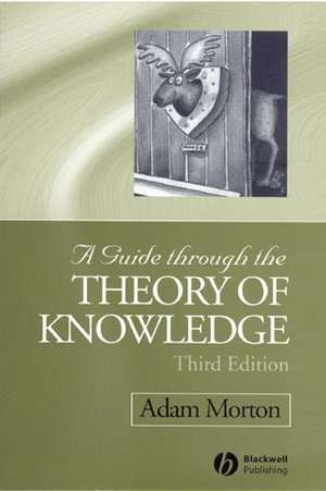 A Guide through the Theory of Knowledge de A Morton