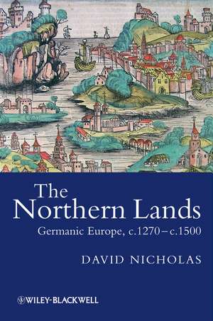 The Northern Lands: Germanic Europe, c.1270 – c.1500 de David Nicholas