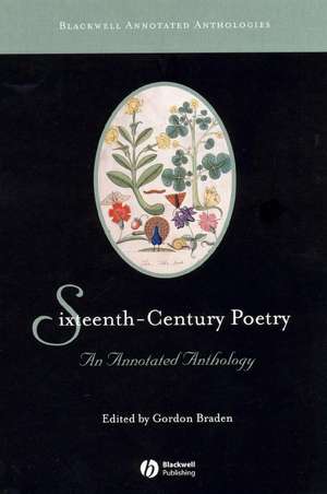 Sixteenth–Century Poetry: An Annotated Anthology de G Braden