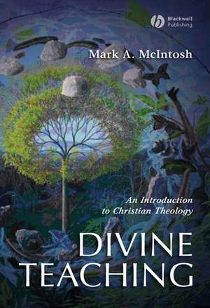 Divine Teaching – An Introduction to Christian Theology de MA McIntosh