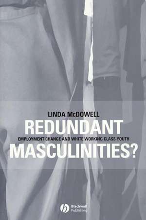 Redundant Masculinities? – Employment Change and White Working Class Youth de L McDowell