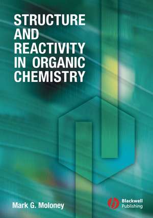 Structure and Reactivity in Organic Chemistry de MG Moloney