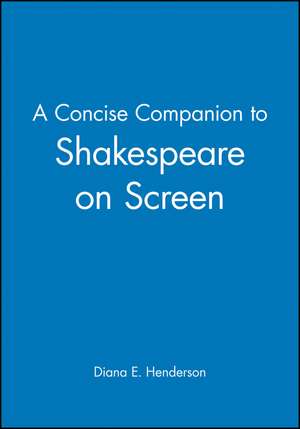 A Concise Companion to Shakespeare on Screen de DE Henderson