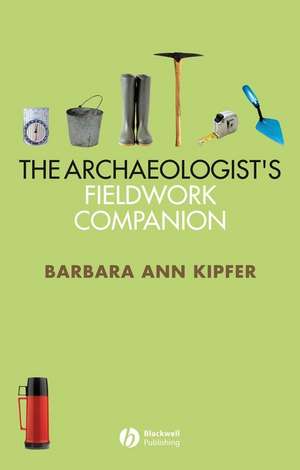 The Archaeologist′s Fieldwork Companion de Barbara Ann Kipfer