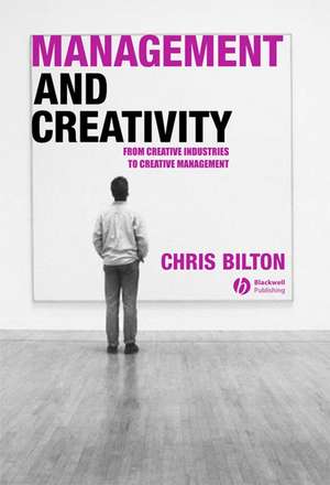 Management and Creativity – From Creative Industries to Creative Management de C Bilton