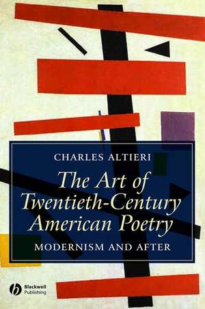 Art of Twentieth–Century American Poetry – Modernism and After de Altieri