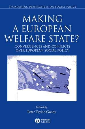 Making a European Welfare State? – Convergences and Conflicts Over European Social Policy de P Taylor–Gooby