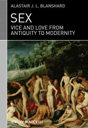 Sex – Vice and Love from Antiquity to Modernity de AJL Blanshard