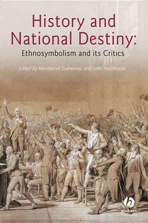 History and National Destiny – Ethnosymbolism and its Critics de Guibernau