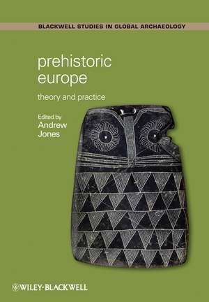 Prehistoric Europe: Theory and Practice de Andrew Jones