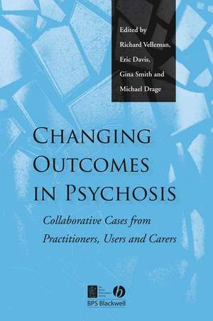 Changing Outcomes in Psychosis – Collaborative Cases from Practitioners, Users and Carers de R Velleman