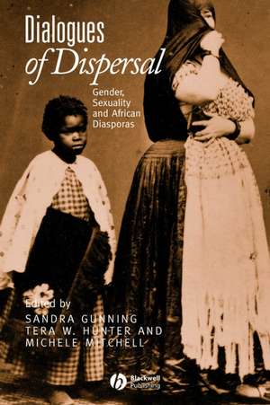 Dialogues of Dispersal: Gender, Sexuality and Africcan Diasporas (A Gender and History Special Issue) de S Gunning