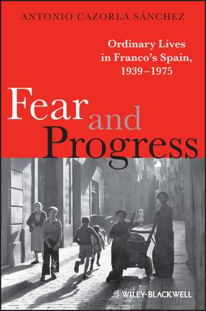 Fear and Progress – Ordinary Lives in Franco′s Spain 1939–1975 de A Cazorla Sanchez